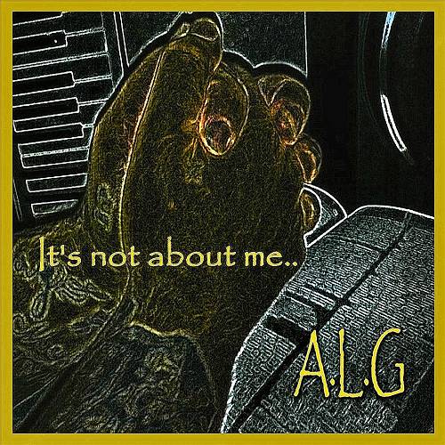 A.L.G. - It's Not About Me cover