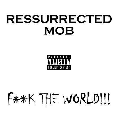 Ressurrected Mob - Fuck The World!!! cover
